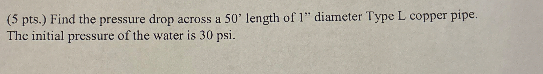 ( 5 pts . ) Find the pressure drop across a 5 0 '