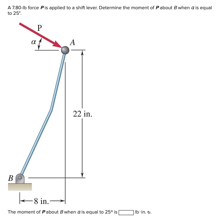 A 7 . 8 0 - lb force P is applied to a shift