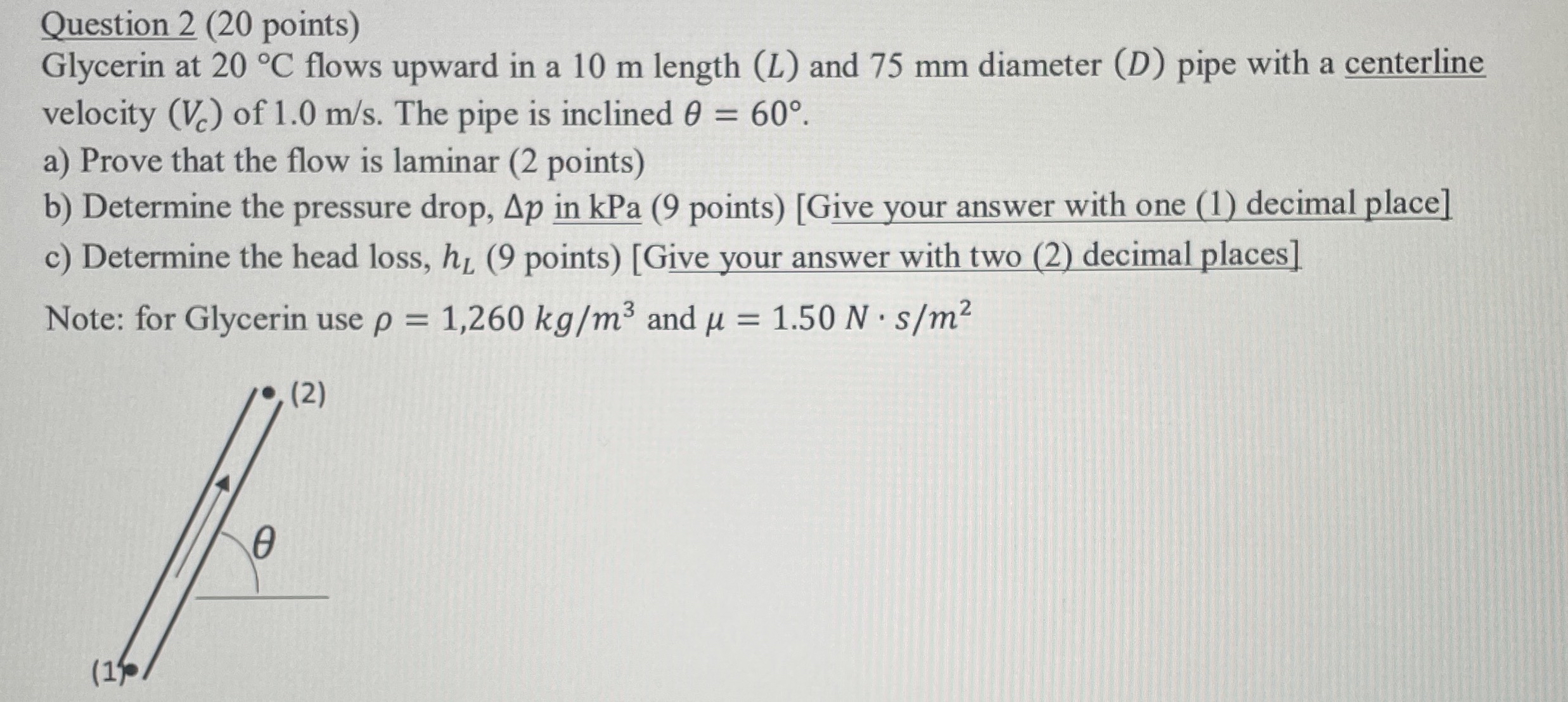 Question 2 ( 2 0 points ) Glycerin at 2 0 C flows