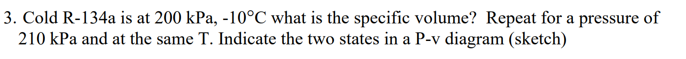 3 . Cold R - 1 3 4 a is at 2 0 0 kPa, - 1 0 \ deg