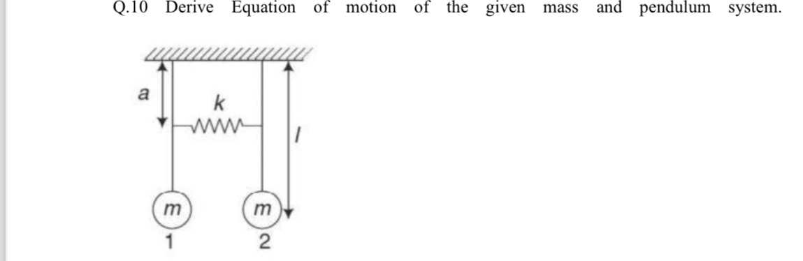 Q . 1 0 Derive Equation of motion of the given