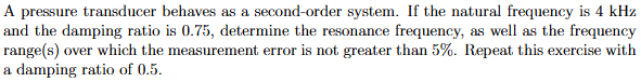 A pressure transducer behaves as a second - order