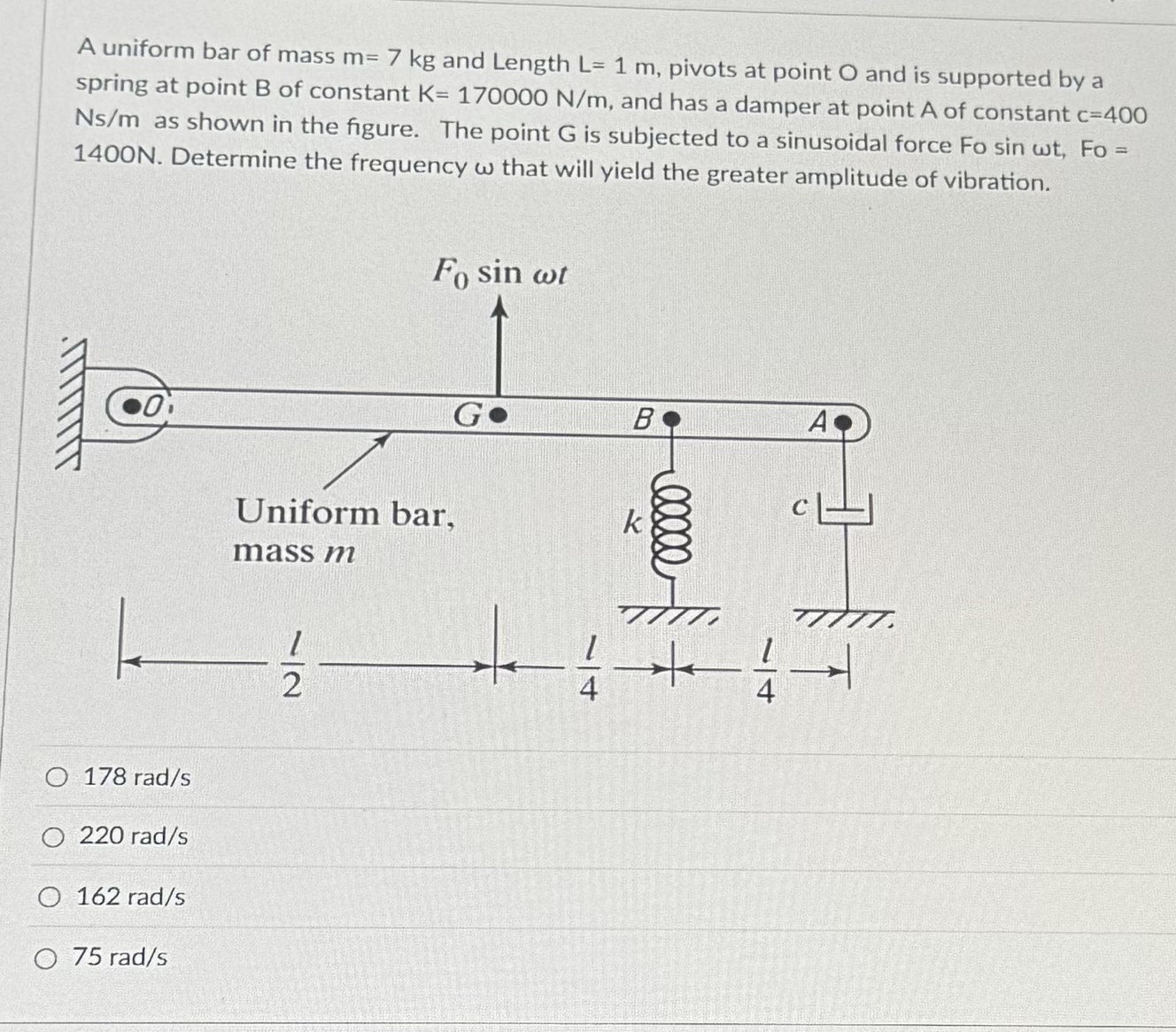 A uniform bar of mass m = 7 k g and Length L = 1