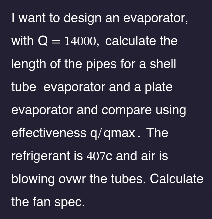 I want to design an evaporator, with Q = 1 4 0 0