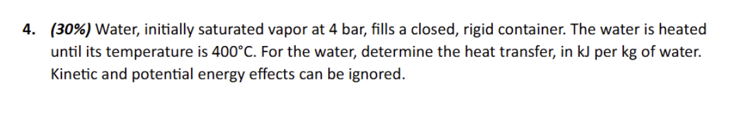 4 . ( 3 0 \ % ) Water, initially saturated vapor
