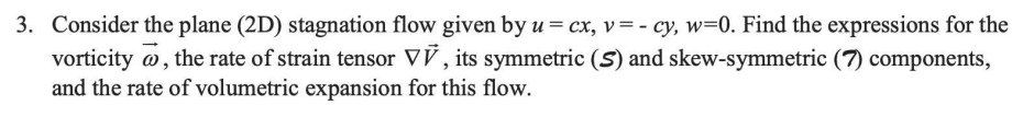 Consider the plane ( 2 D ) stagnation flow given