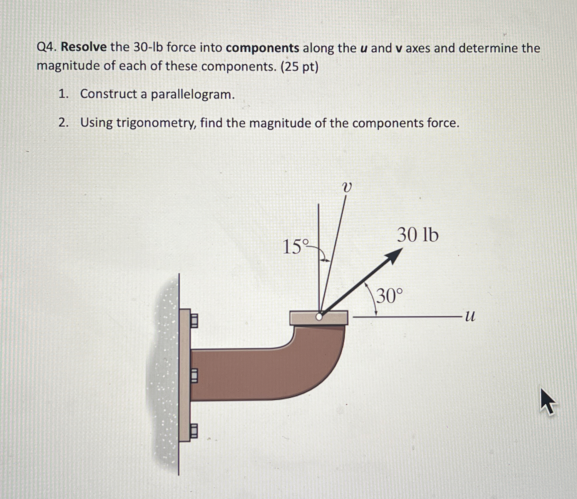 Q 4 . Resolve the 3 0 - l b force into components
