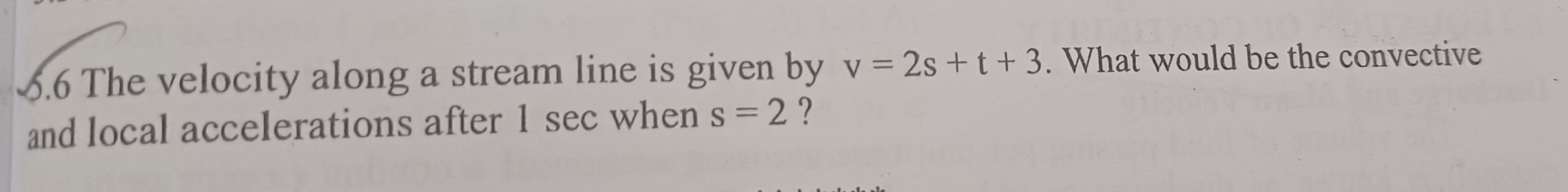 5 . 6 The velocity along a stream line is given