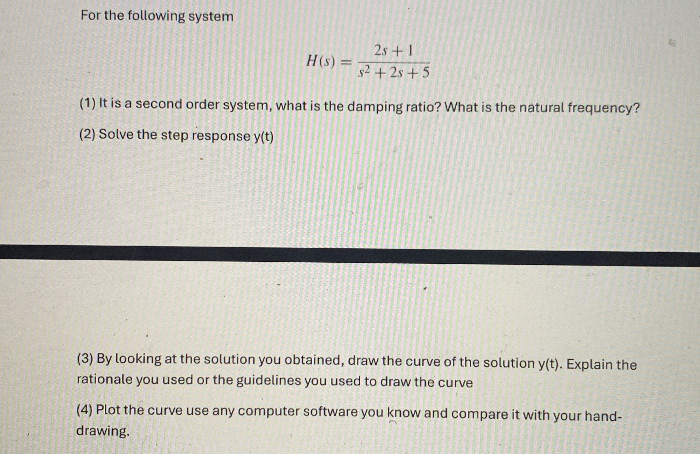 For the following system H ( s ) = 2 s + 1 s 2 +