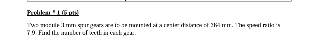 Problem # 1 ( 5 pts ) Two module 3 mm spur gears