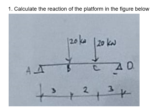1 . calculate the reaction of the platform in the