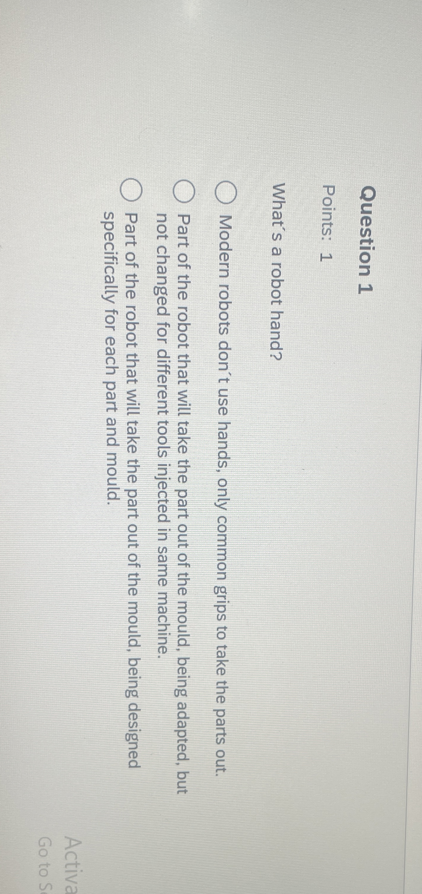 Question 1 Points: 1 What's a robot hand? Modern