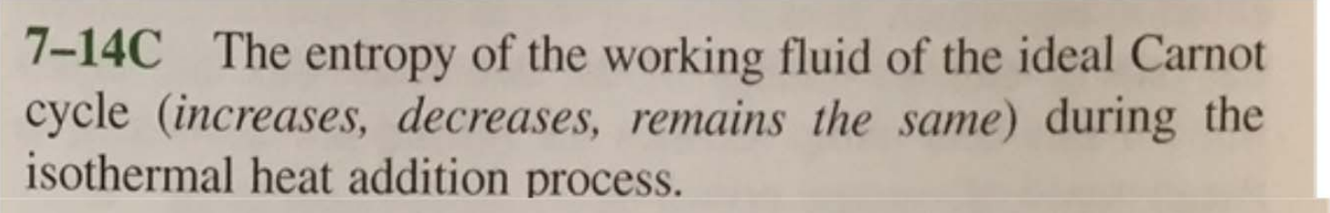 7 - 1 4 C The entropy of the working fluid of the