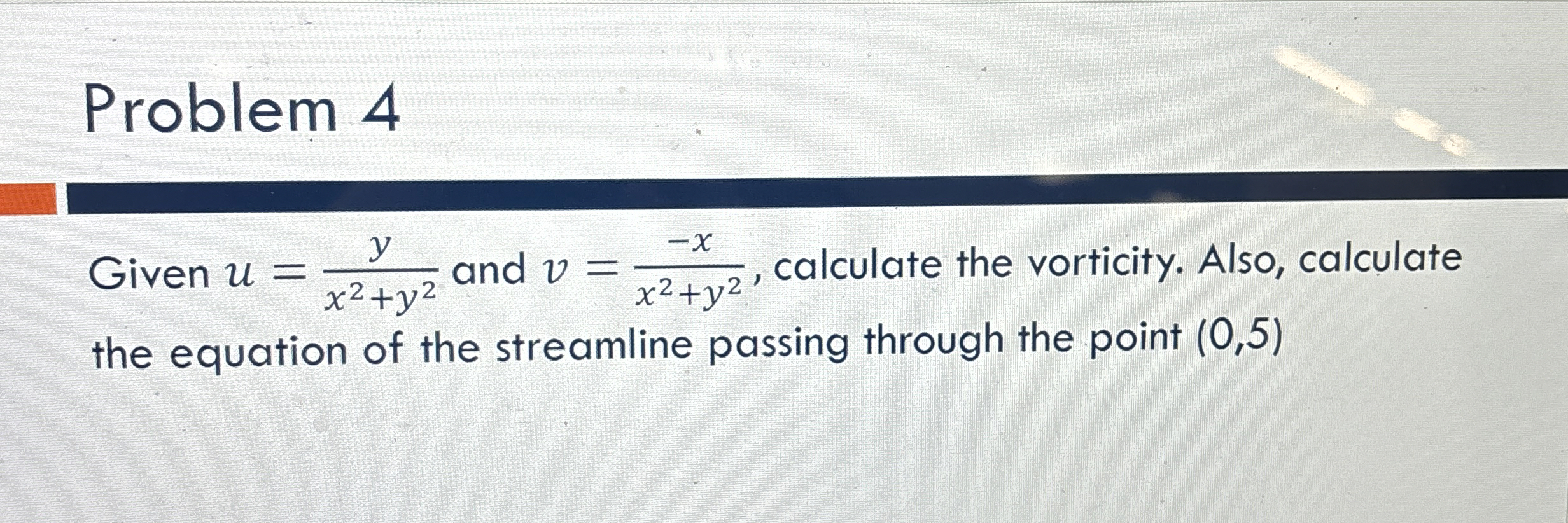 Problem 4 Given u = y x 2 + y 2 and v = - x x 2 +