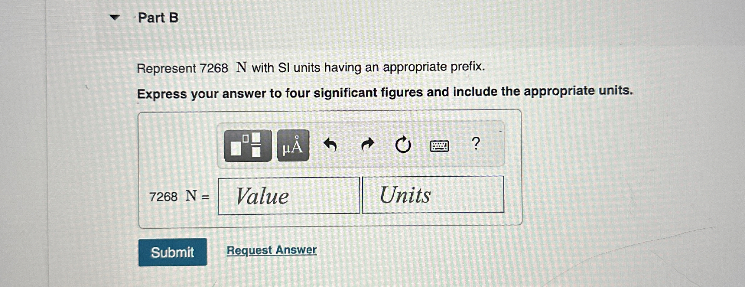 Part B Represent 7 2 6 8 N with SI units having