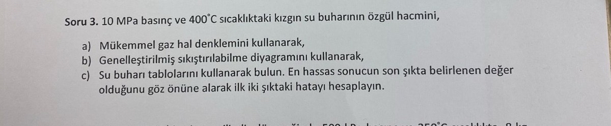 Soru 3 . 1 0 MPa bas n ve 4 0 0 C s cakl ktaki k