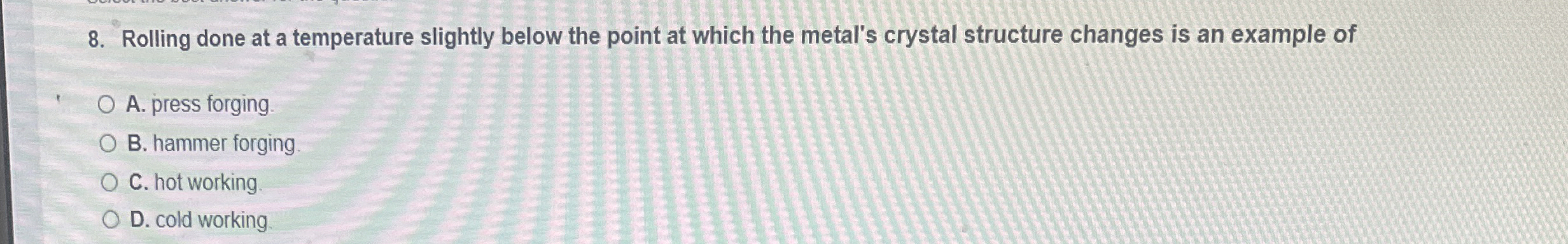 Rolling done at a temperature slightly below the