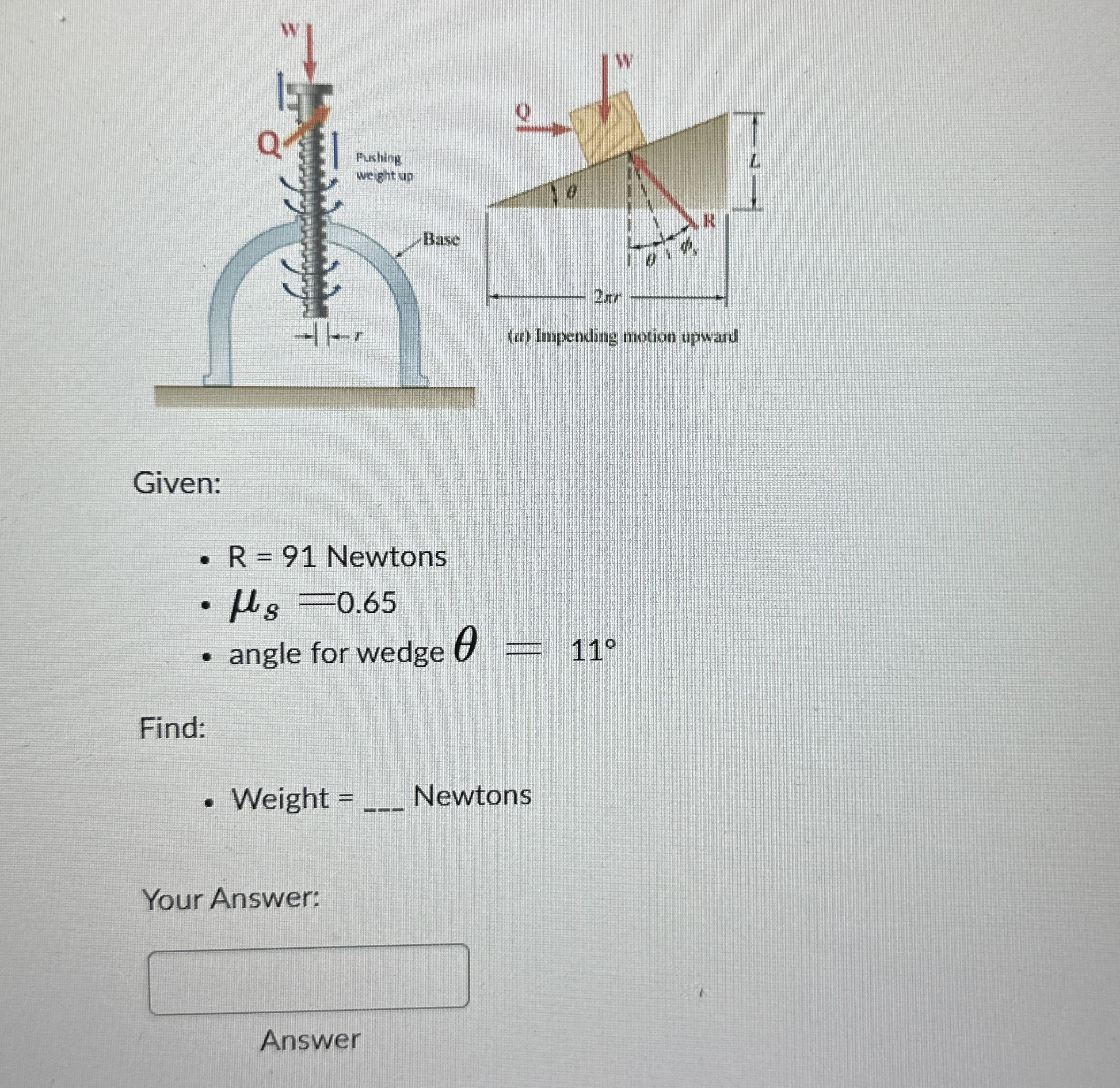 Given: R = 9 1 Newtons s = 0 . 6 5 angle for