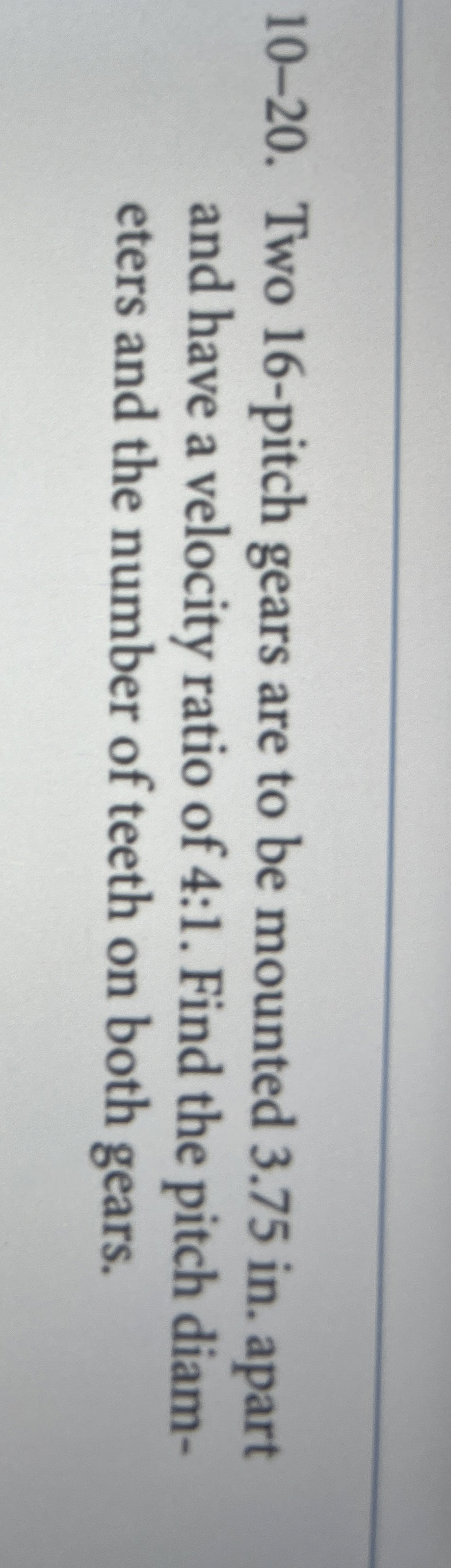 1 0 - 2 0 . Two 1 6 - pitch gears are to be