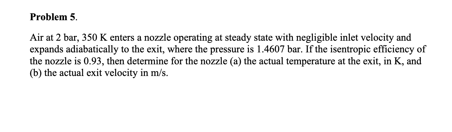 Problem 5 . Air at 2 bar, 3 5 0 K enters a nozzle