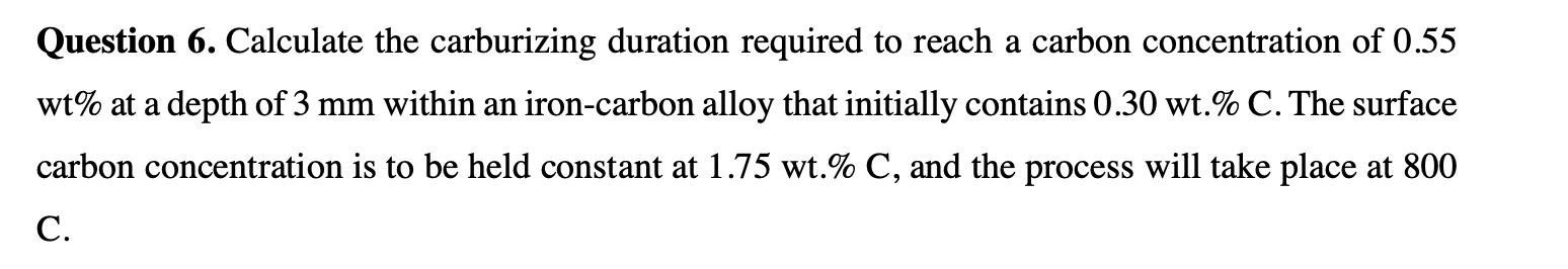Question 6 . Calculate the carburizing duration