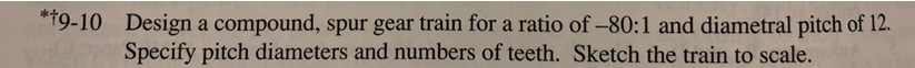9 - 1 0 ) Design a compound, spur gear train