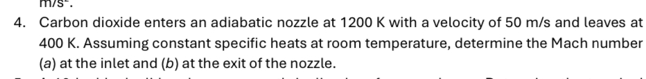 Carbon dioxide enters an adiabatic nozzle at 1 2