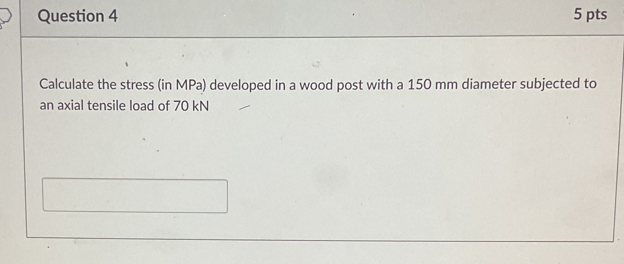 Question 4 Calculate the stress ( in MPa )