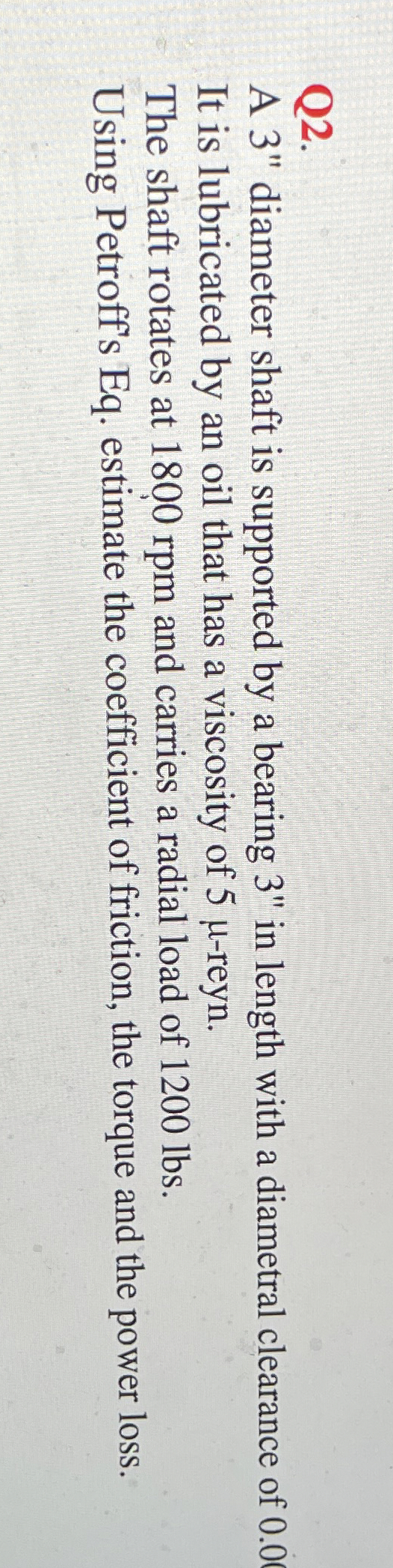 Q 2 . A 3 ' ' diameter shaft is supported by a