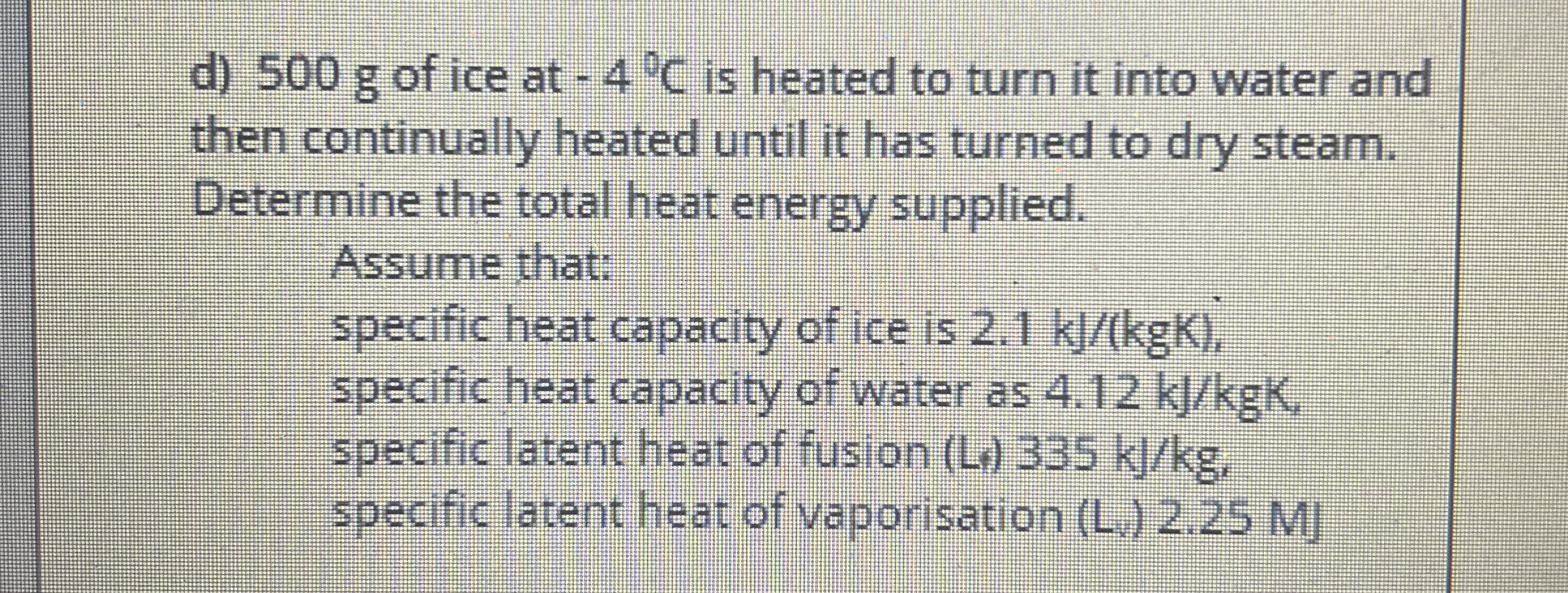 d ) 5 0 0 g of ice at - 4 C is heated to turn it