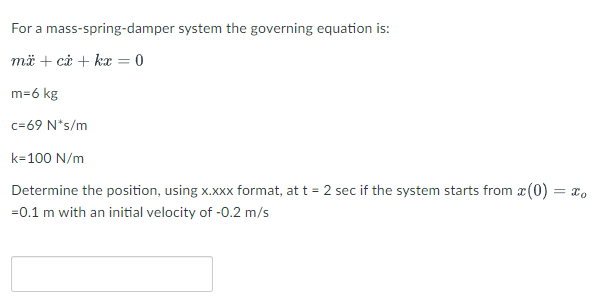 For a mass - spring - damper system the governing