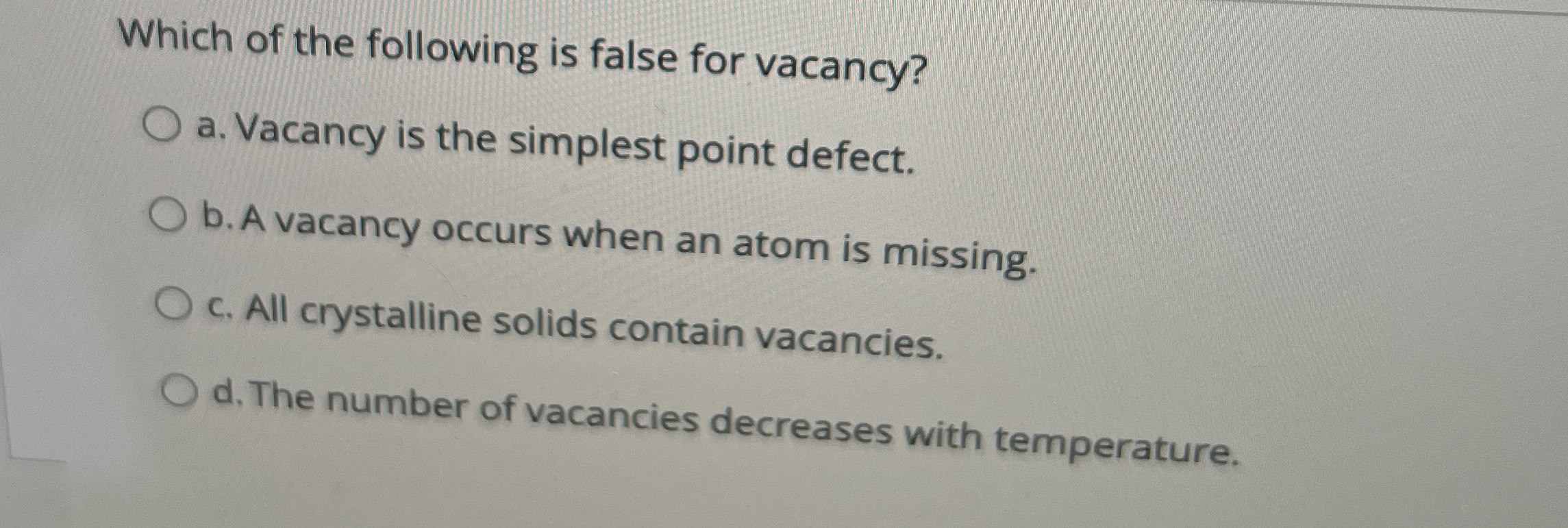 Which of the following is false for vacancy? a .