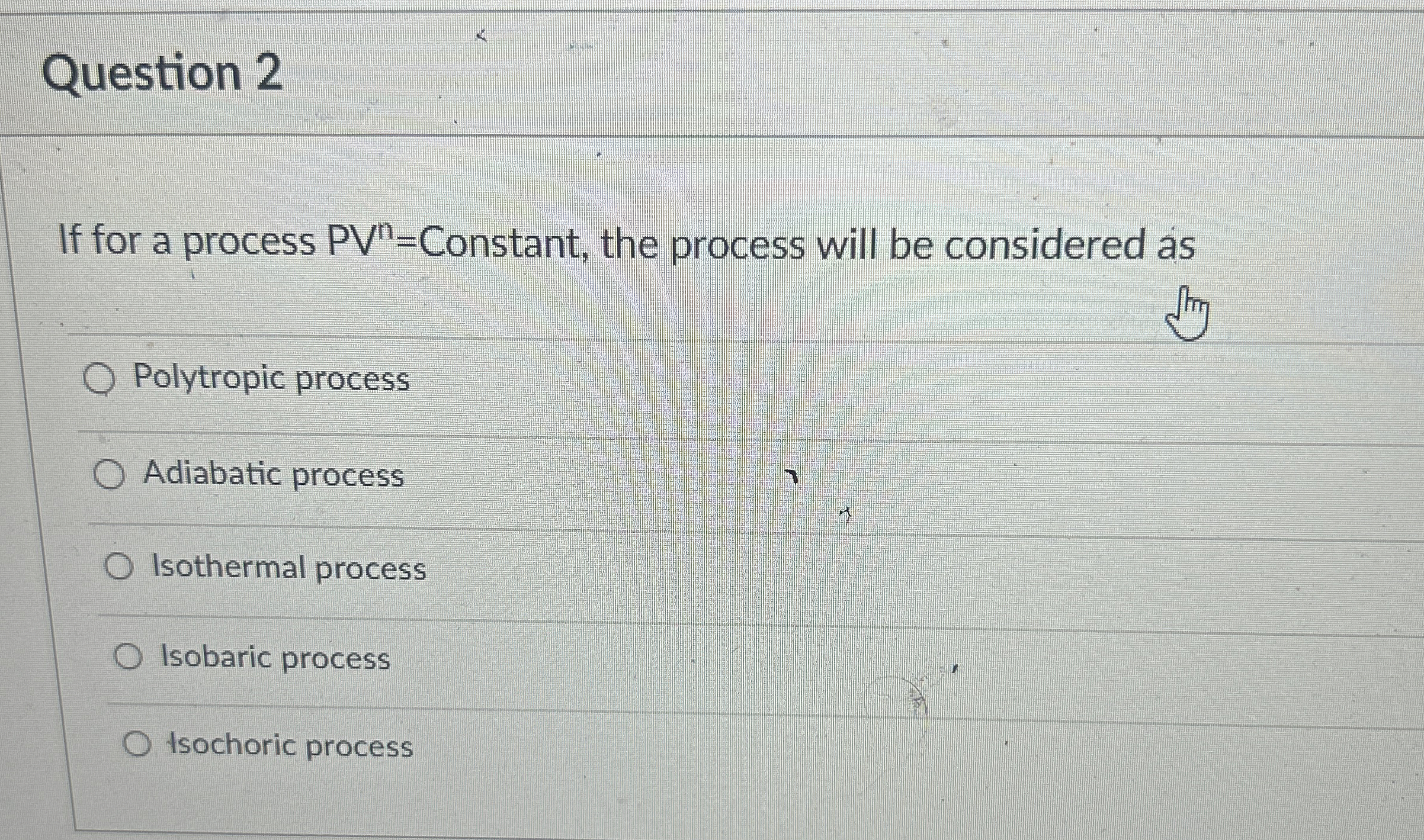 Question 2 If for a process P V n = Constant, the