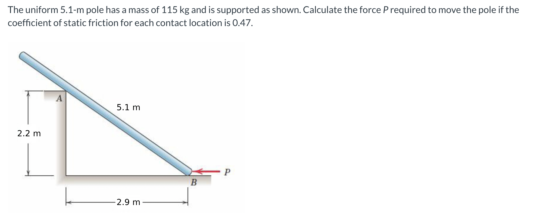 The uniform 5 . 1 - m pole has a mass of 1 1 5 kg