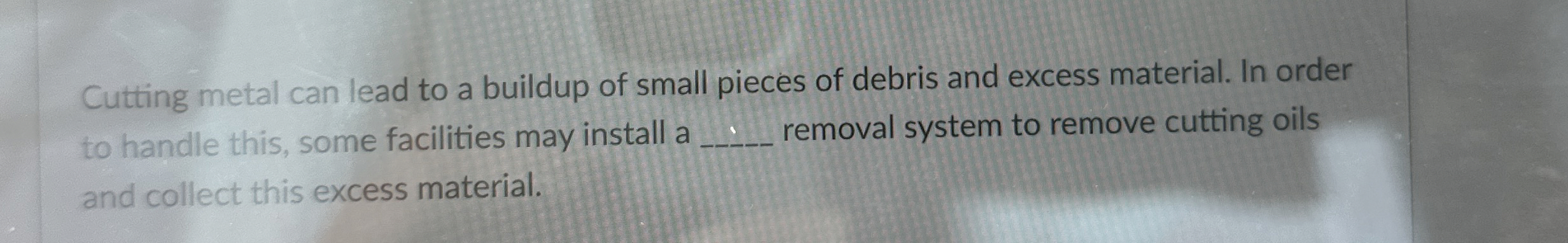 Cutting metal can lead to a buildup of small
