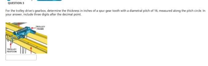 QUESTION 3 For the trolley drive's gearbox,