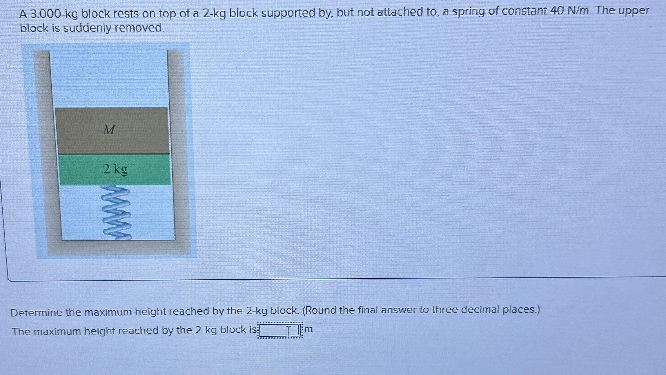 A 3 . 0 0 0 - kg block rests on top of a 2 - kg