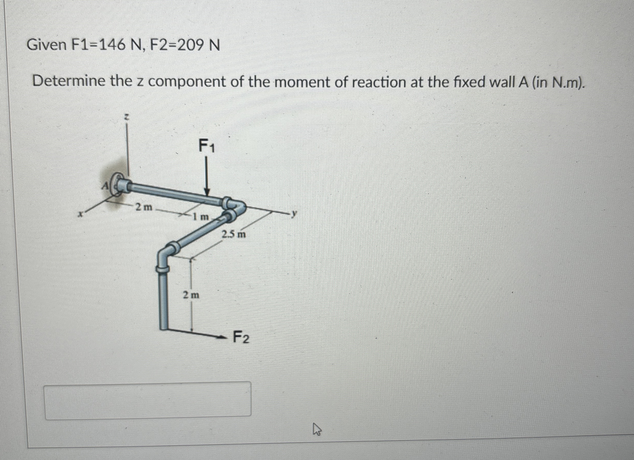 Given F 1 = 1 4 6 N , F 2 = 2 0 9 N Determine the