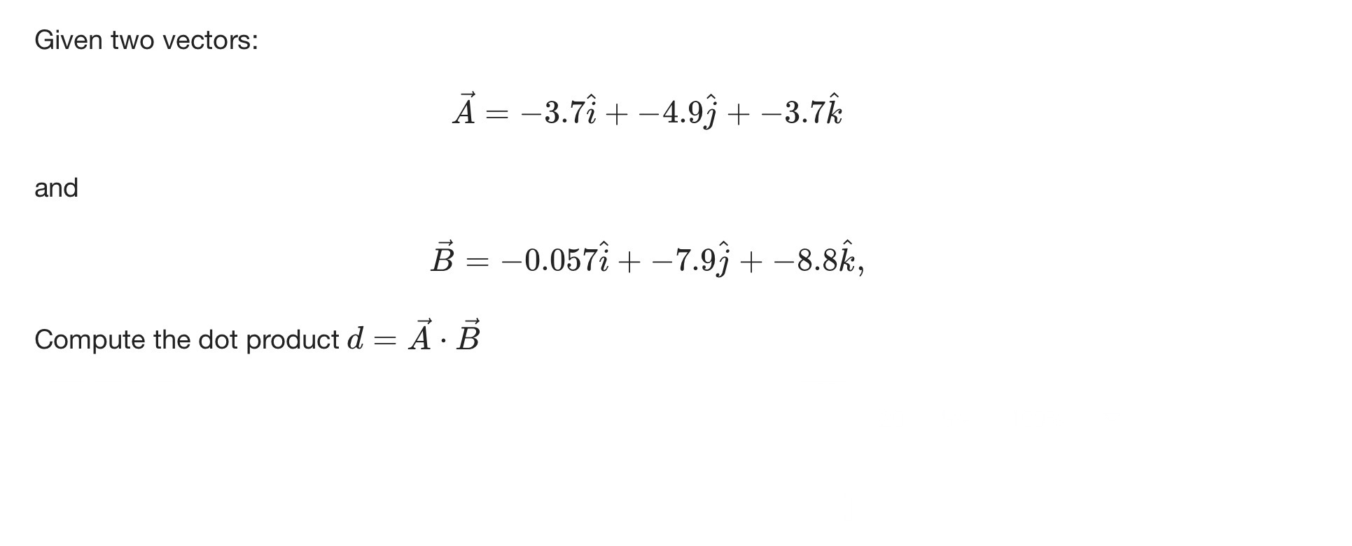 Given two vectors: vec ( A ) = - 3 . 7 hat ( i )
