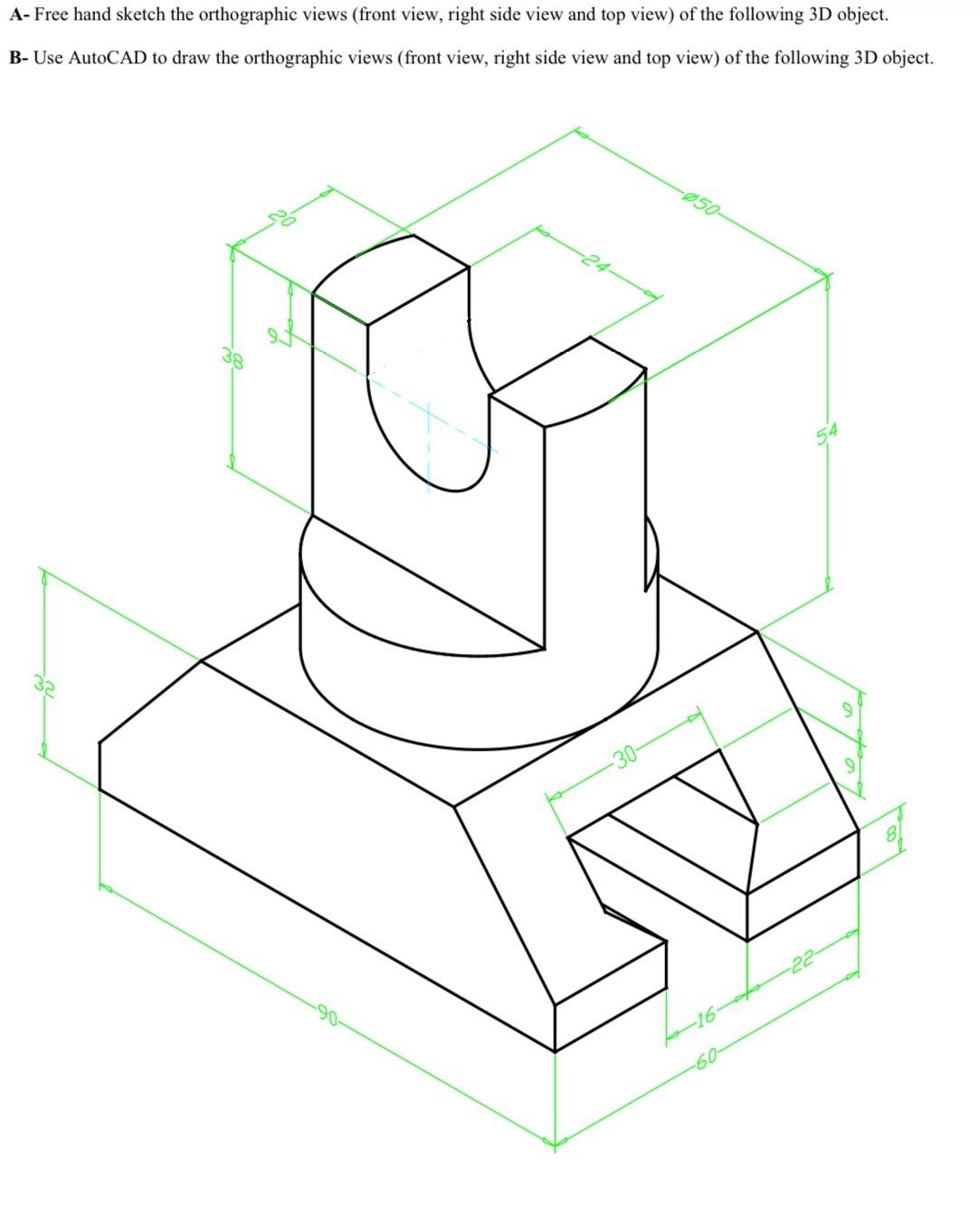 A - Free hand sketch the orthographic views (