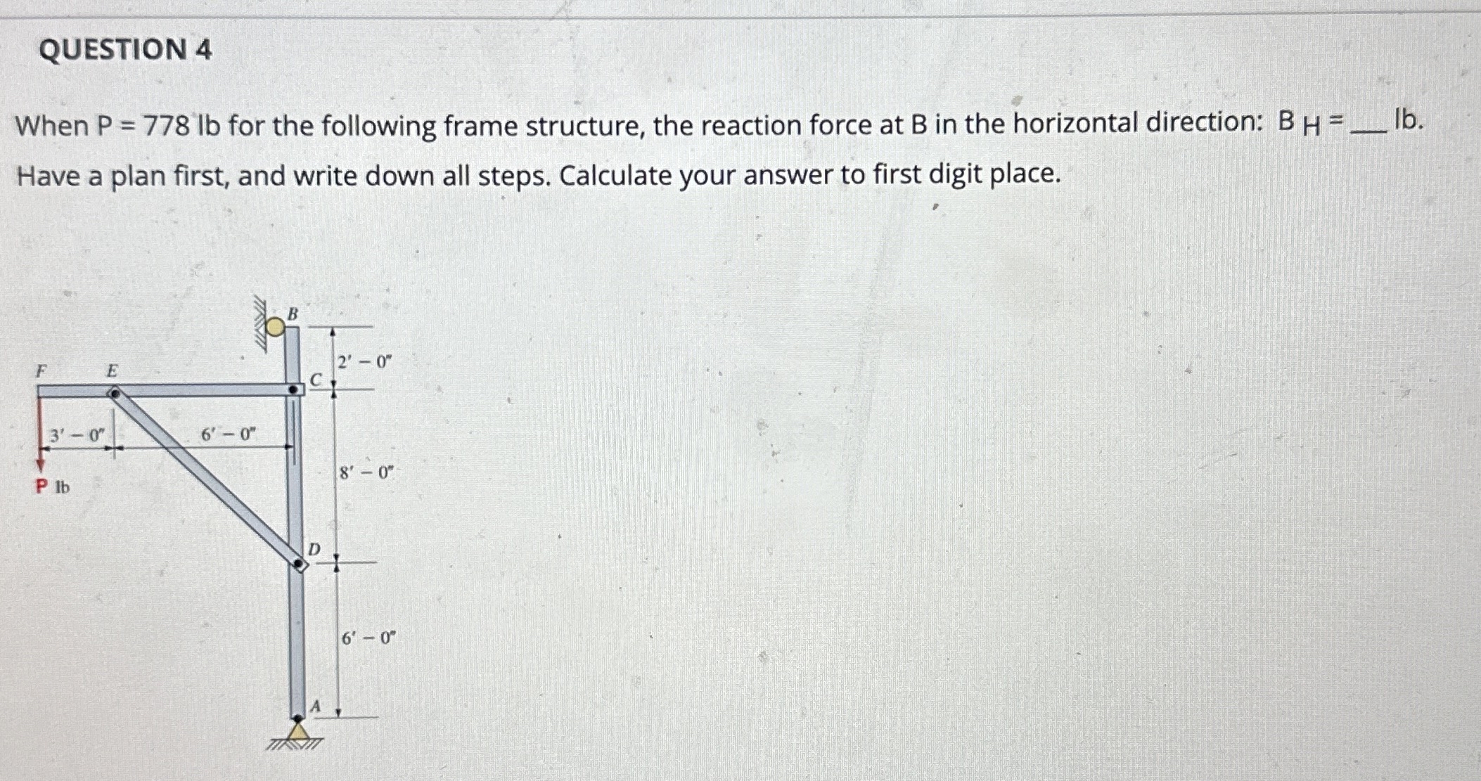QUESTION 4 When P = 7 7 8 l b for the following