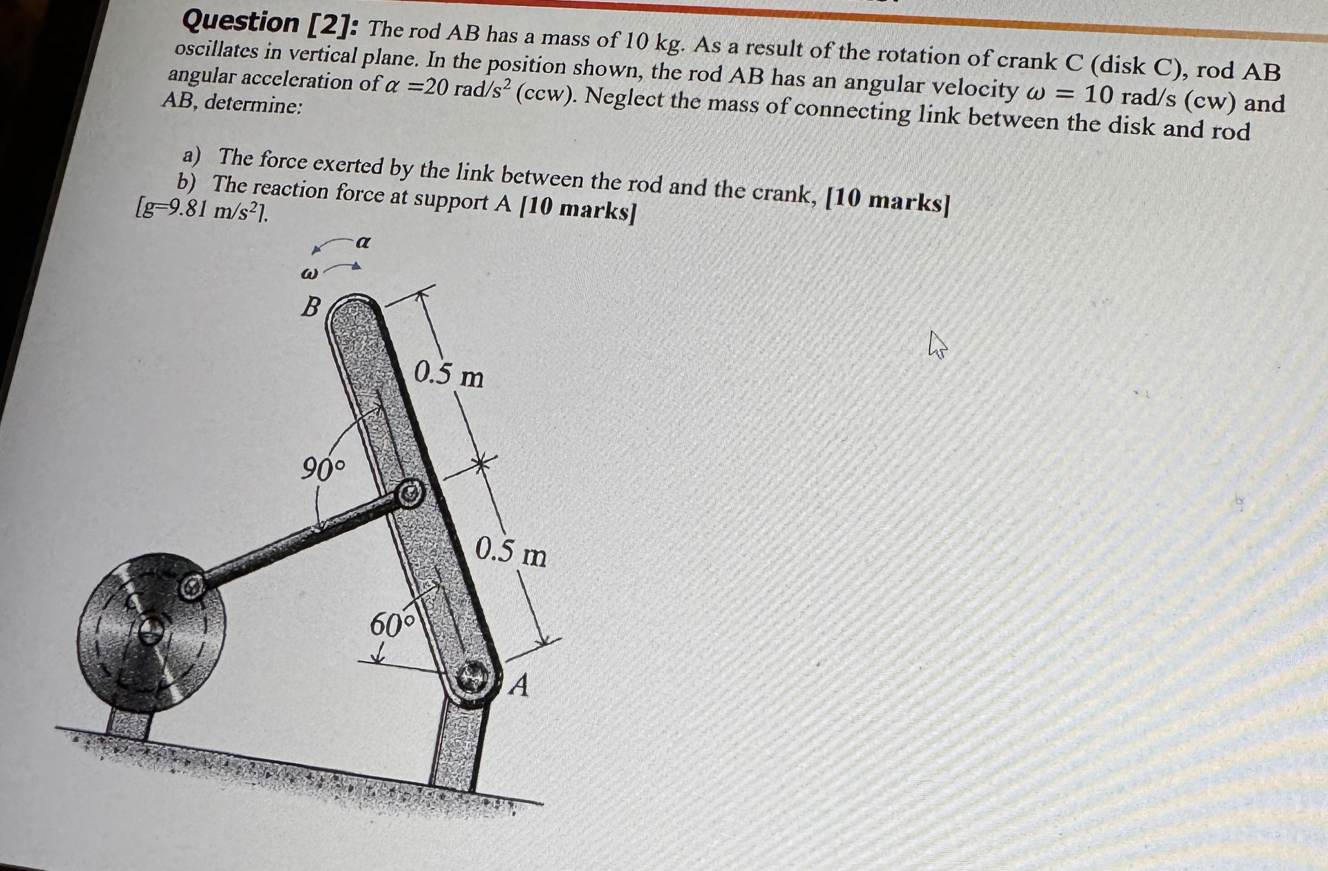 Question [ 2 ] : The rodAB has a mass of 1 0 kg .