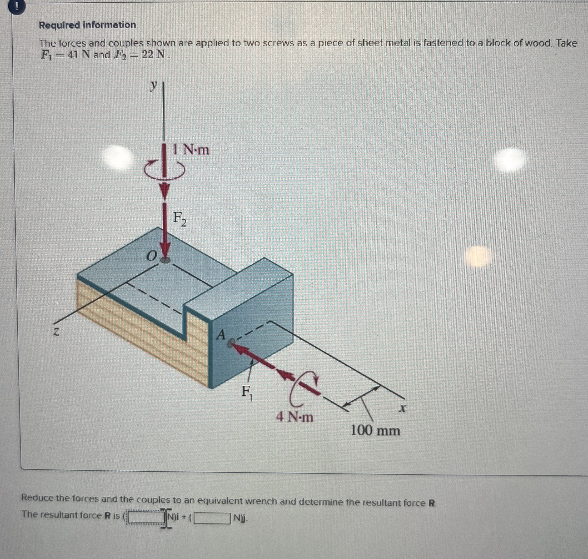 ! Required information The forces and couples