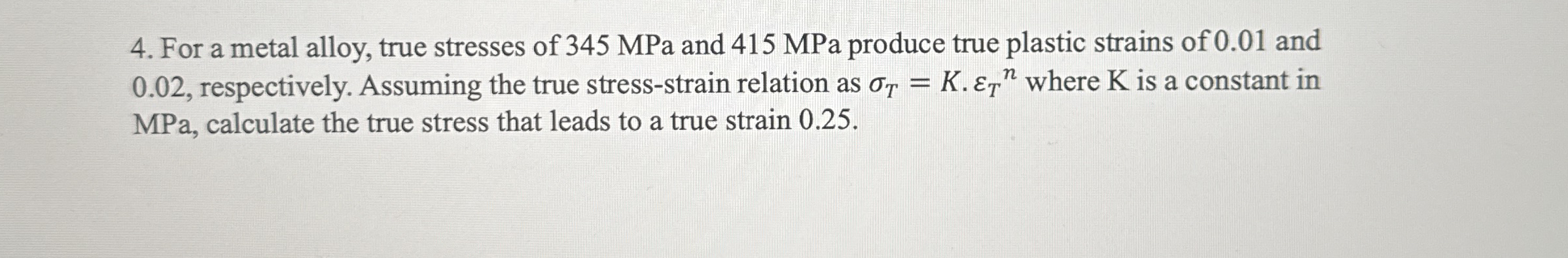 For a metal alloy, true stresses of 3 4 5 MPa and