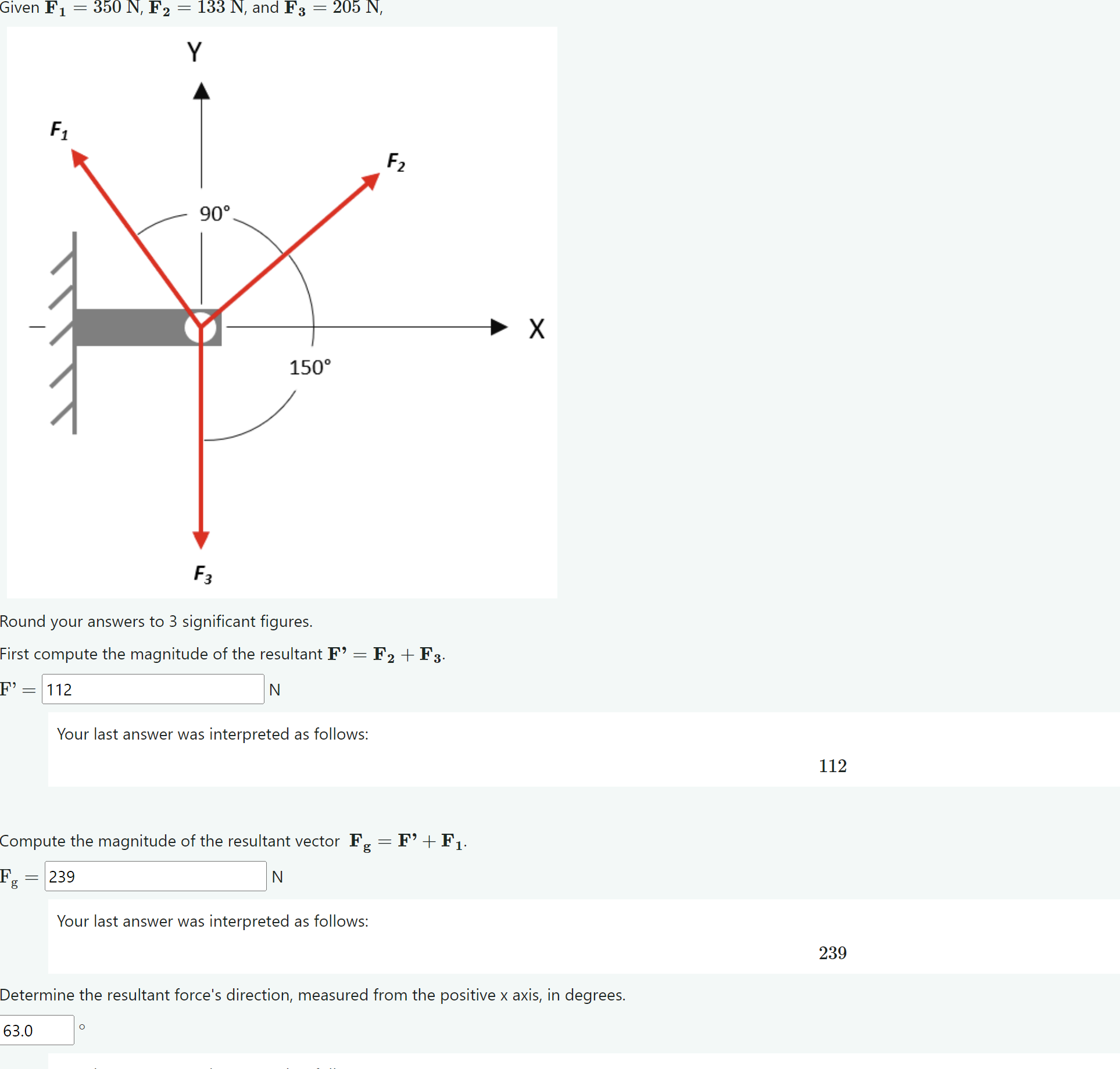 Given F 1 = 3 5 0 N , F 2 = 1 3 3 N , and F 3 = 2