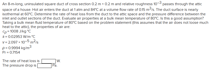 An 8 - m - long, uninsulated square duct of cross
