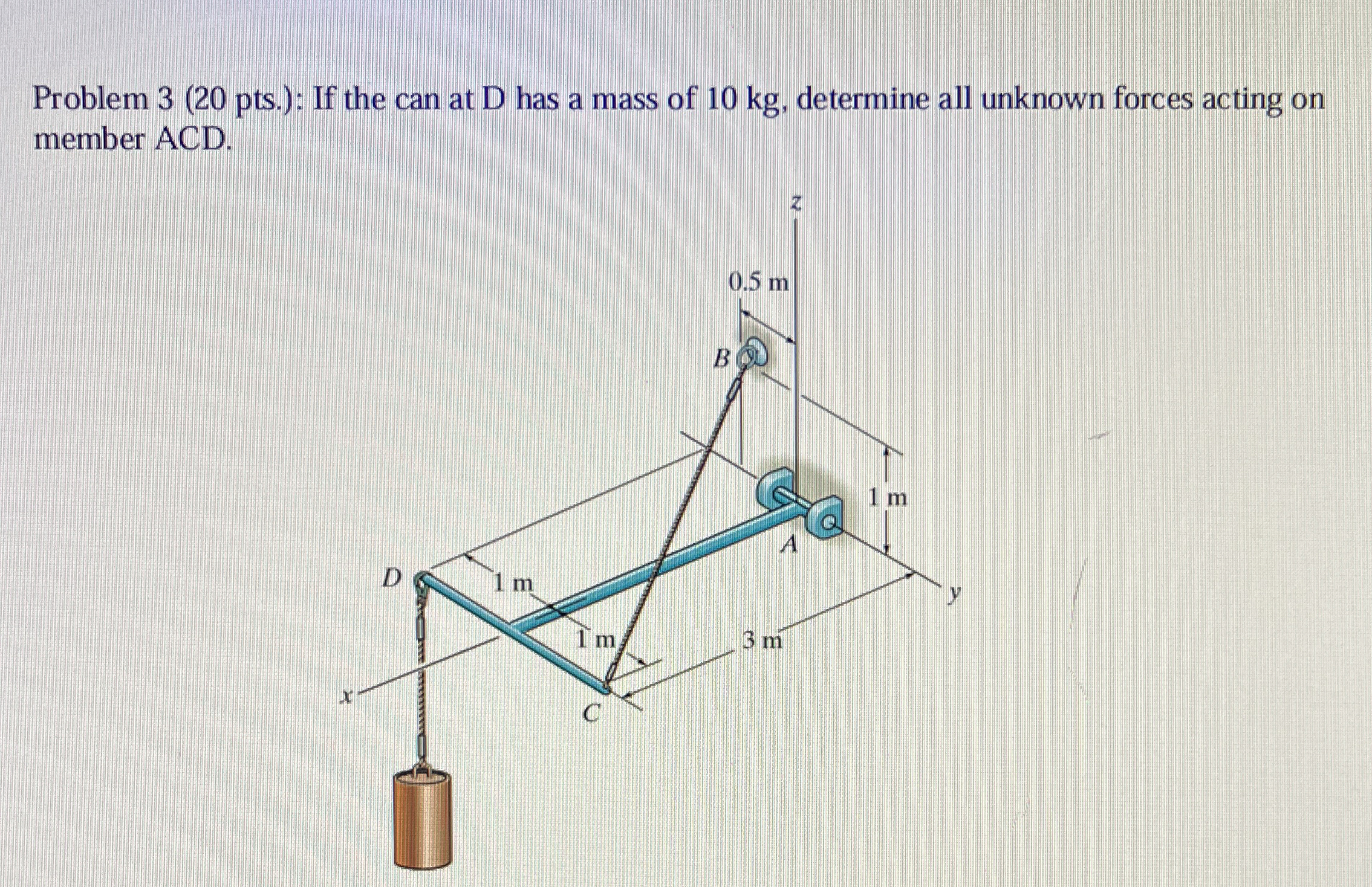 Problem 3 ( 2 0 pts . ) : If the can at D has a