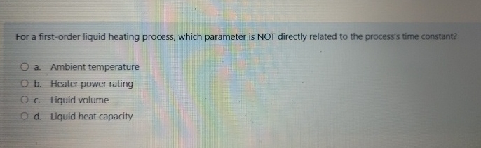 For a first - order liquid heating process, which