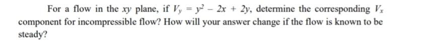For a flow in the x y plane, if V y = y 2 - 2 x +