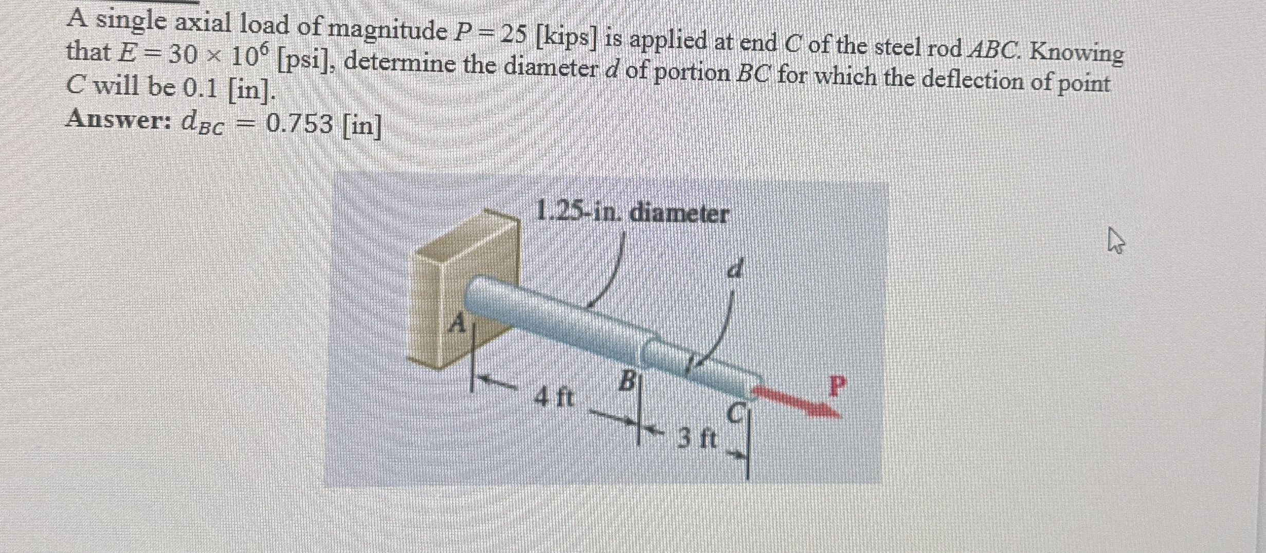 A single axial load of magnitude P = 2 5 [ kips ]
